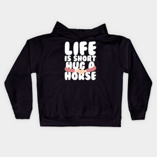 Life is Short Hug a Horse Kids Hoodie